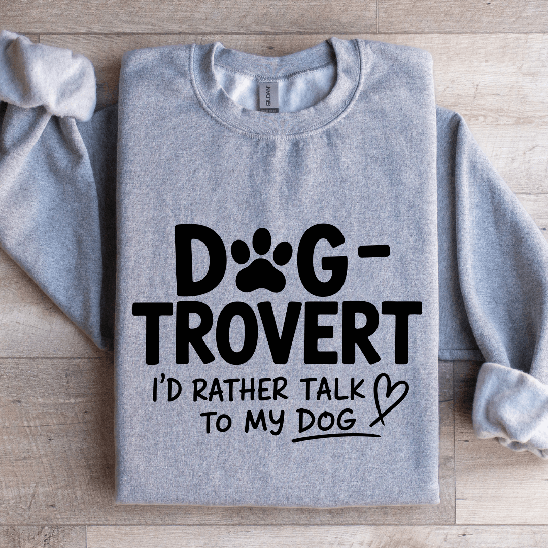 Dog Trovert I'd Rather Talk Sweatshirt