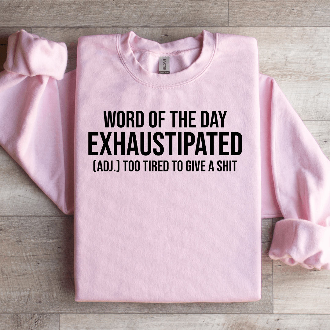 Word-Of The Day Exhaustipated Sweatshirt