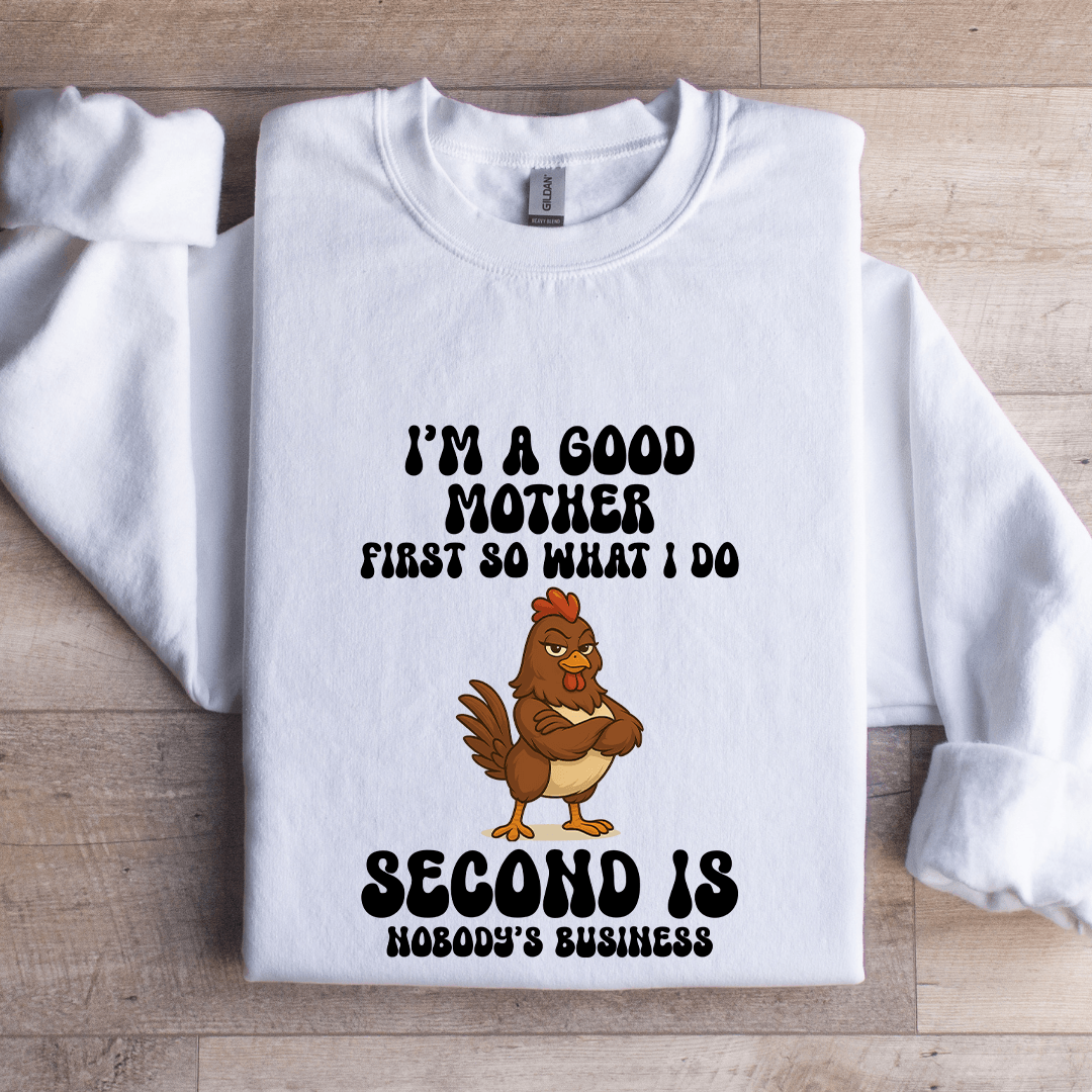 I'm A Good Mother First So What I Do Sweatshirt