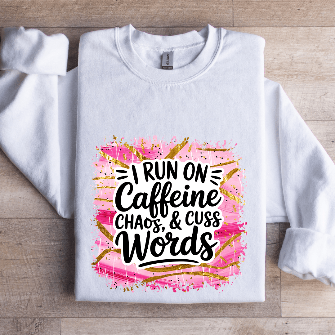 I Run On Caffeine Chaos & Cuss Words Sweatshirt
