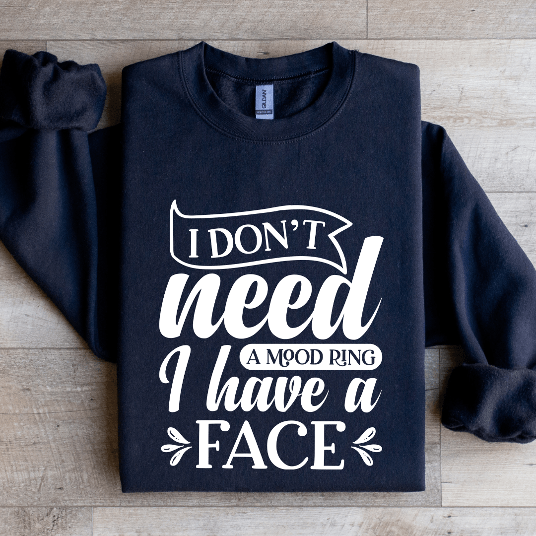 I Don't Need A Mood Ring Sweatshirt