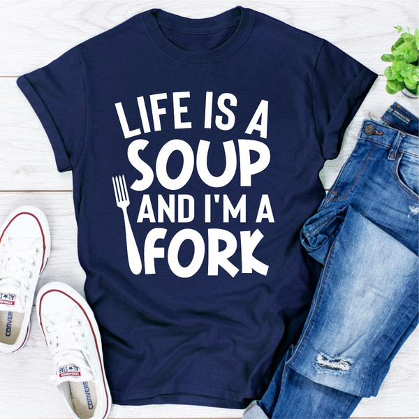 Life Is A Soup And I'm A Fork