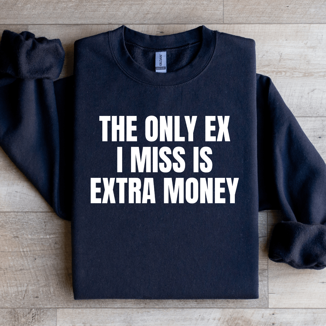 The Only Ex I Miss Is Extra Money Sweatshirt