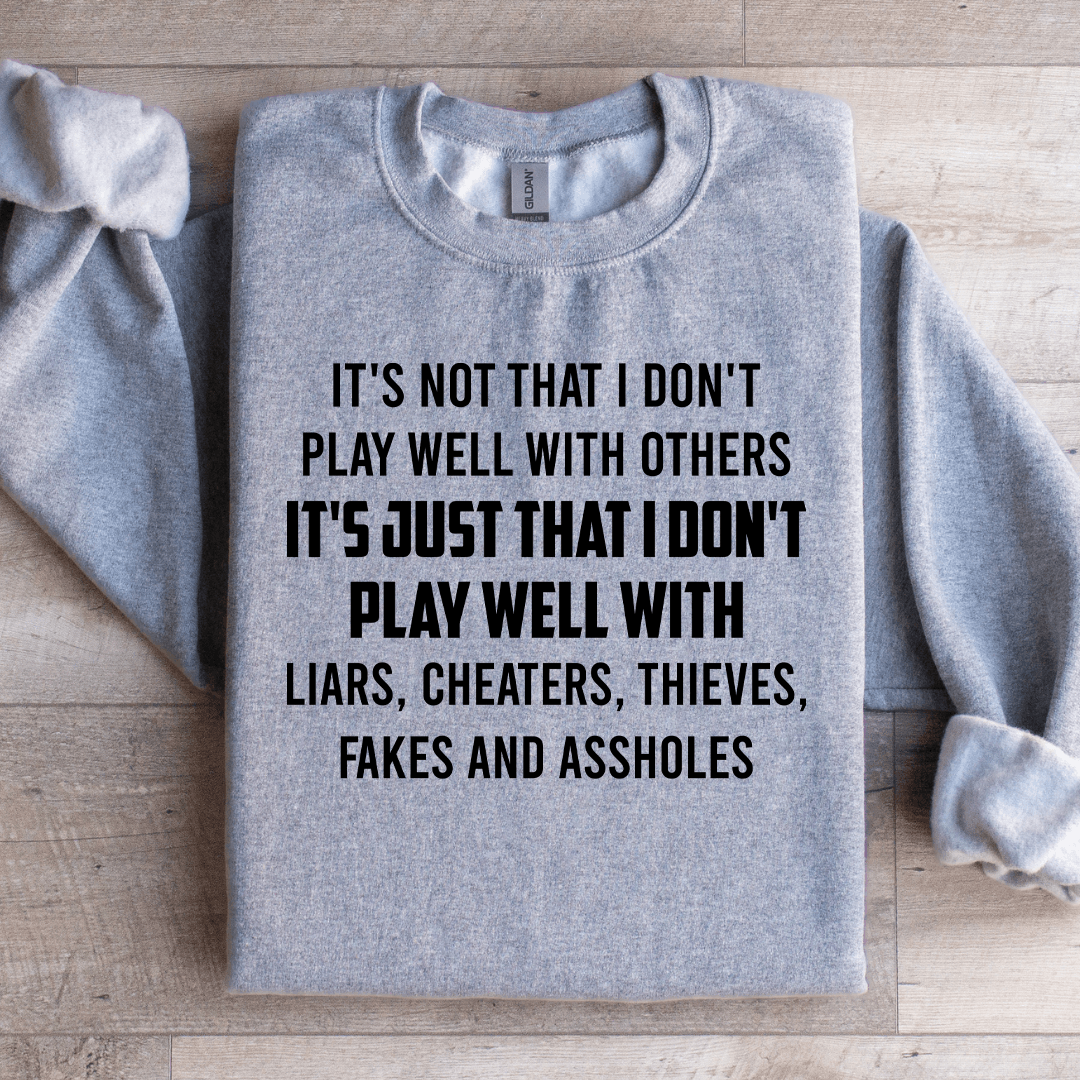 It's Not That I Don't Play Well With Others Sweatshirt