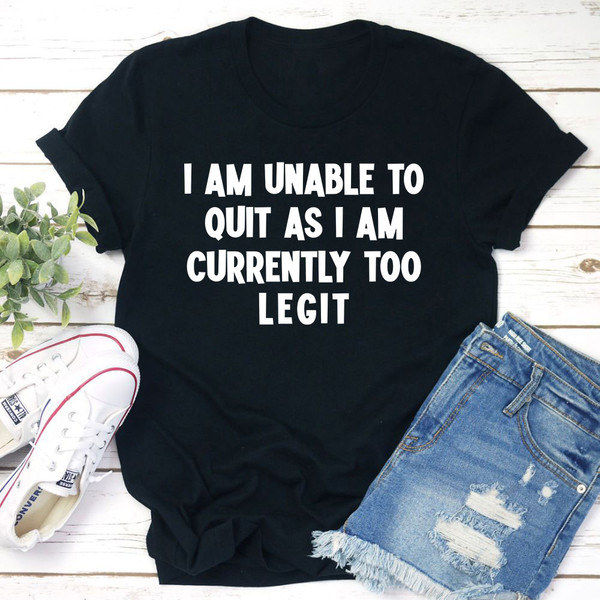 I'm Unable To Quit T-Shirt