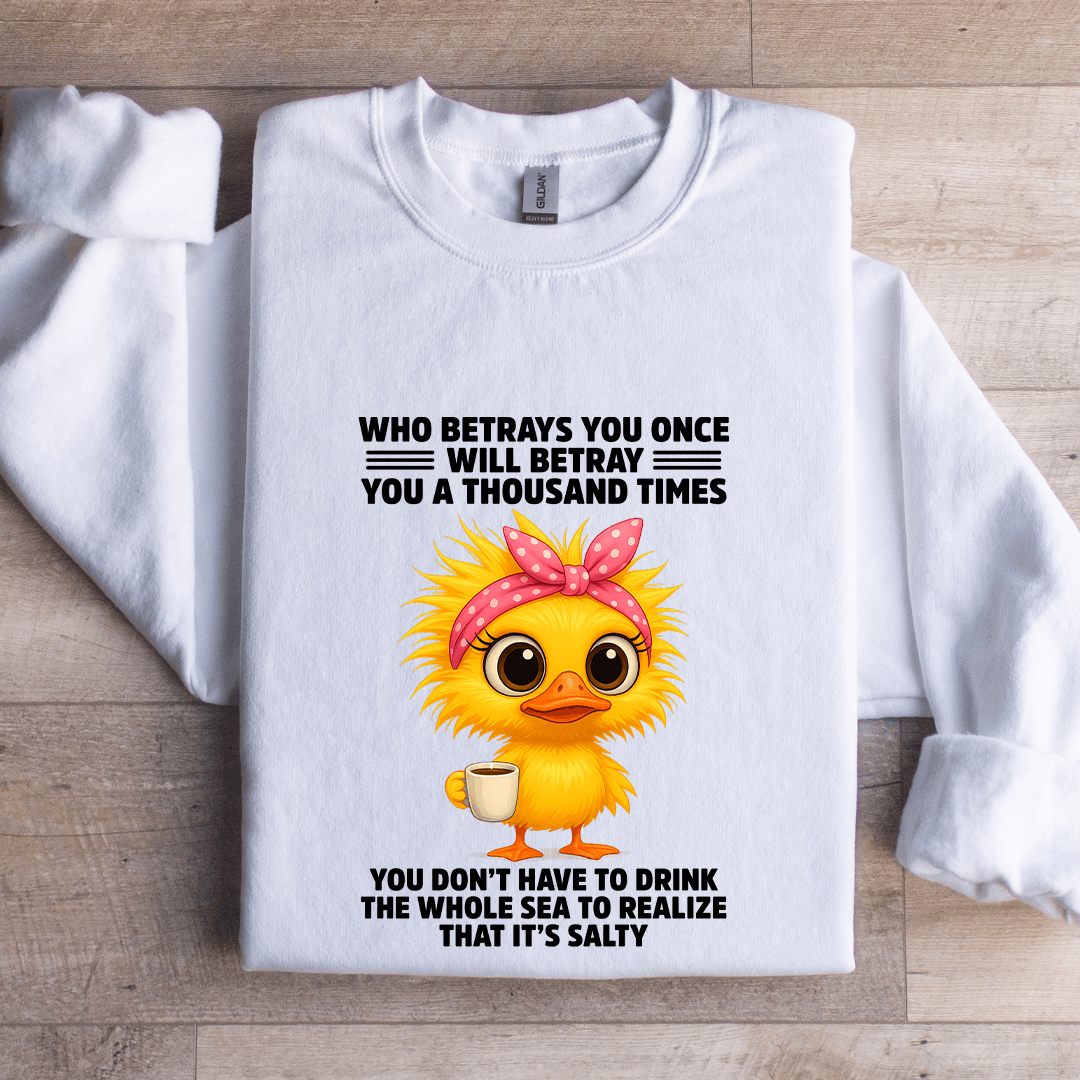 Who Betrays You Once Will Betray You A Thousand TImes Sweatshirt