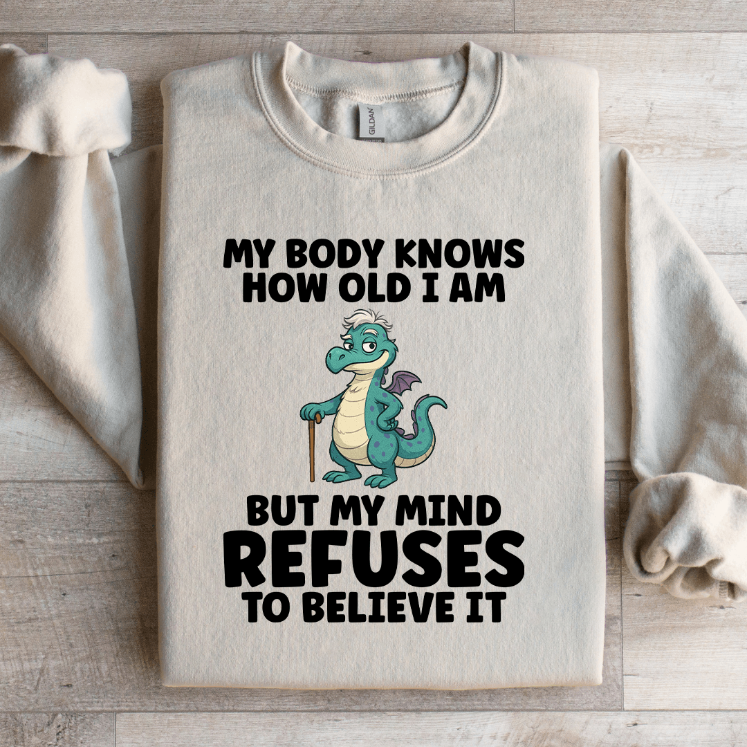 My Body Knows How Old I Am Sweatshirt