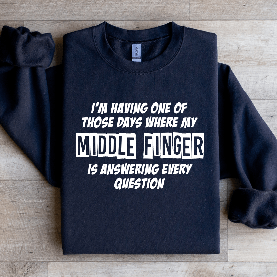 I'm Having One Of Those Days Where My Middle Finger Sweatshirt