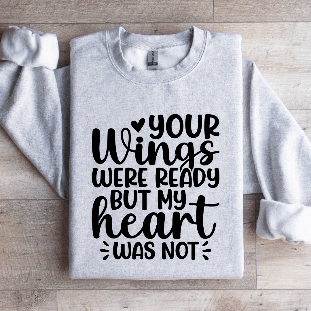 Your Wings Were Ready Sweatshirt