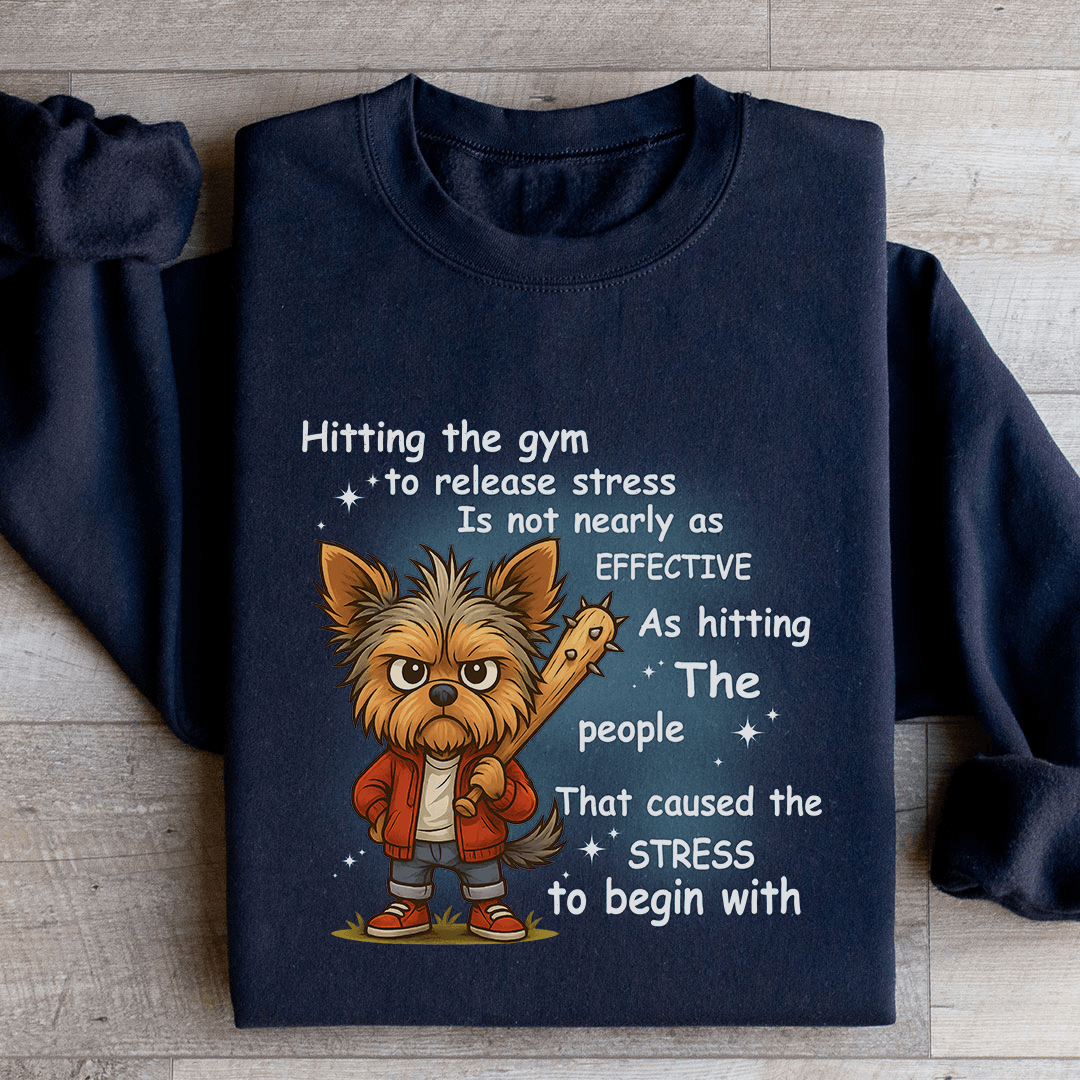 Hitting The Gym To Release Stress Is Not Nearly As Effective Sweatshirt