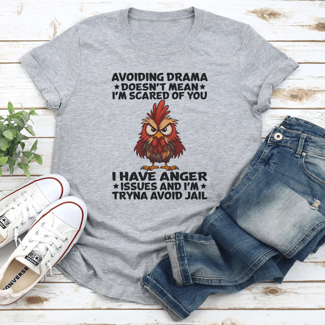 Avoiding Drama Doesn't Mean I'm Scared Of You I Have Anger Issues Tee