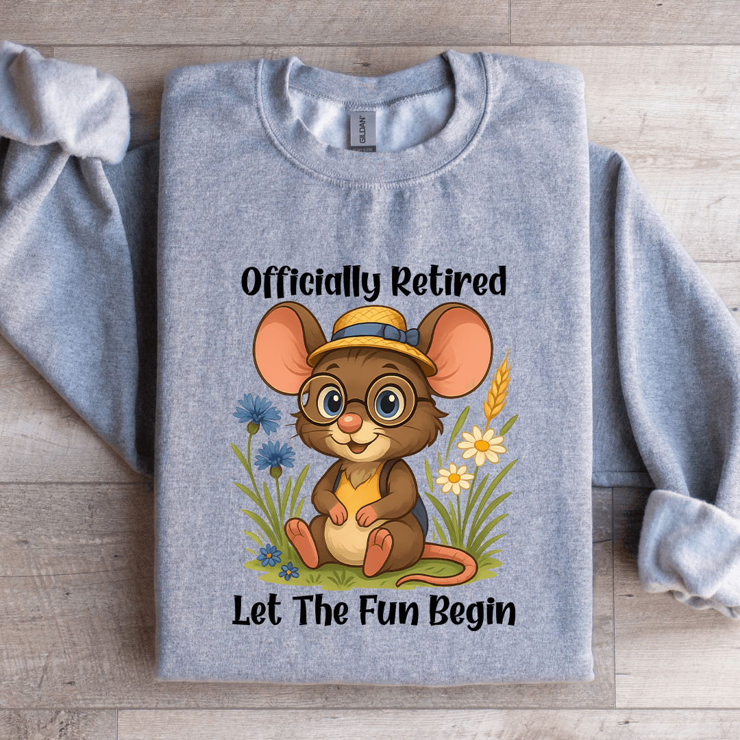 Officially Retired Let The Fun Begin Sweatshirt