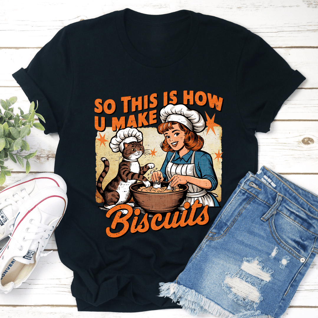 So This Is How U Make Biscuits Tee