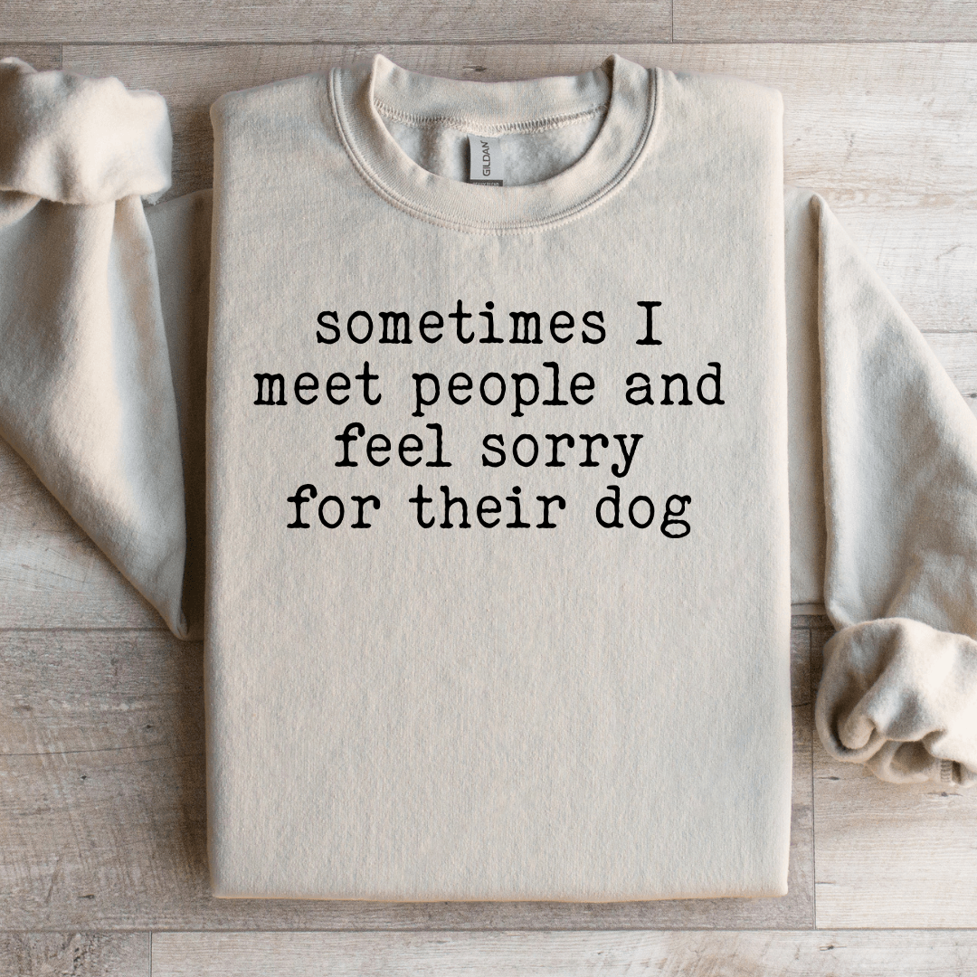 Sometimes I Meet People Sweatshirt