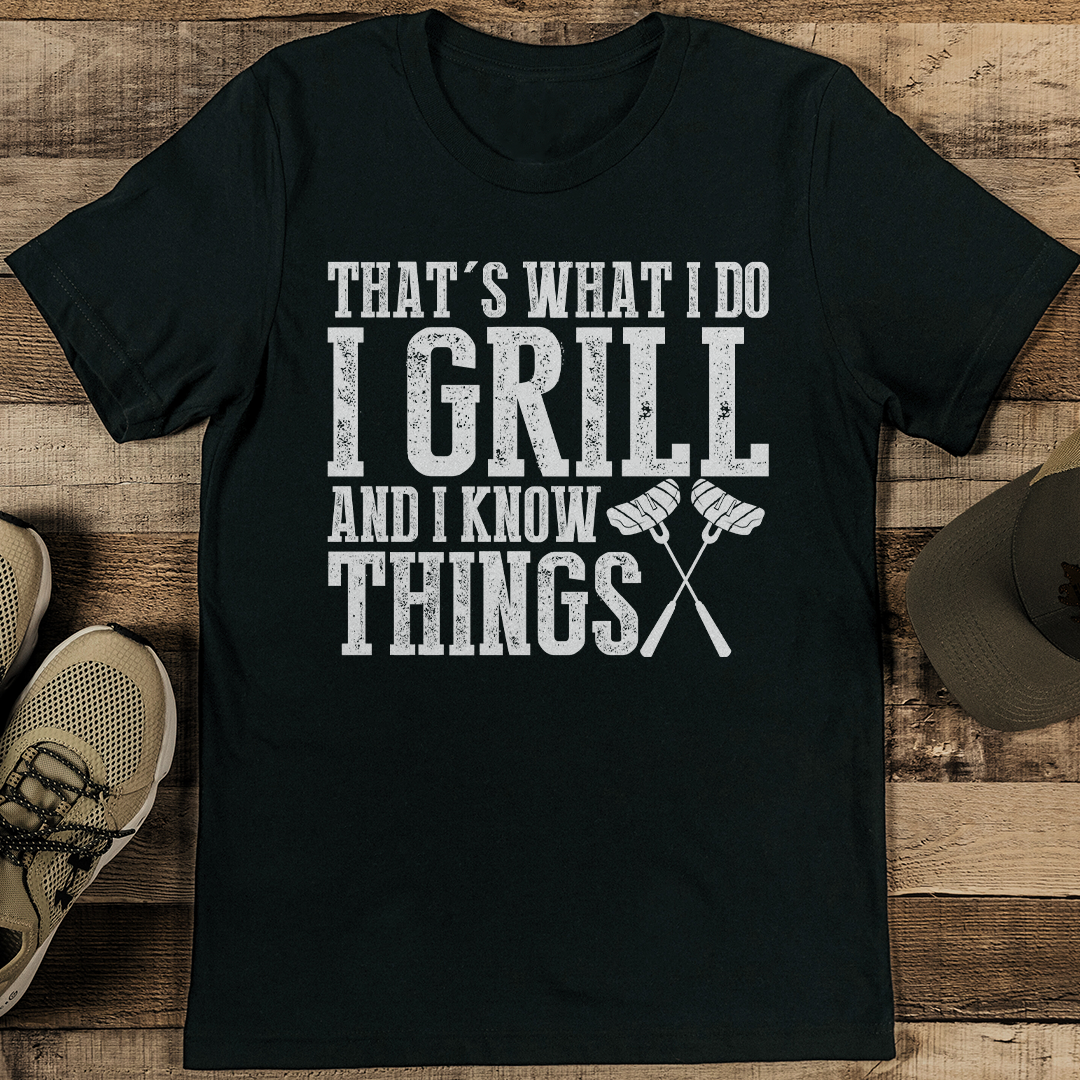 That's What I Do I Grill And I Know Things Tee
