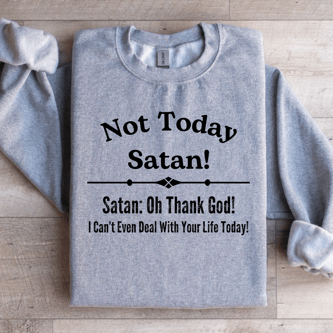 Not Today Satan Sweatshirt