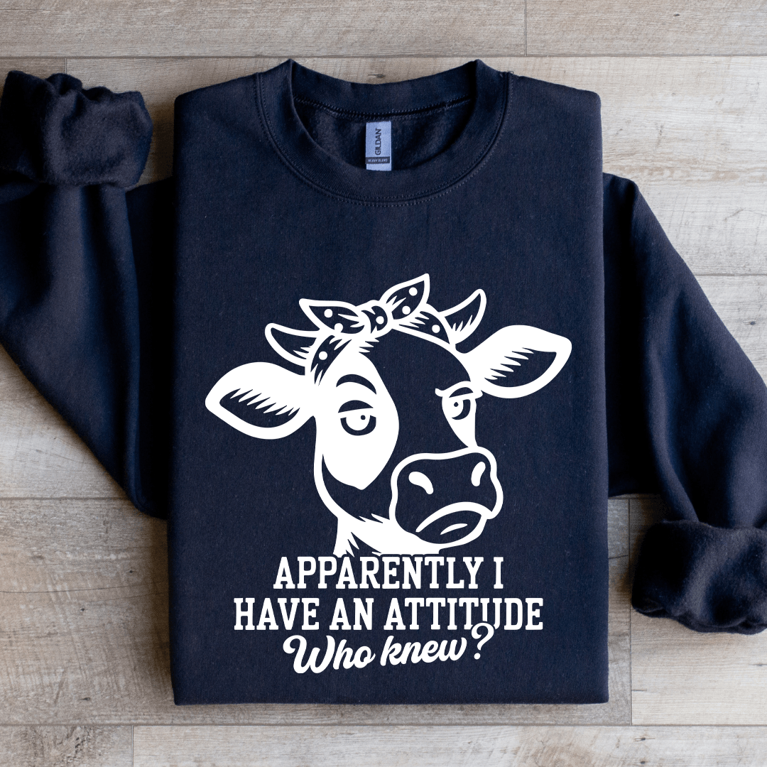 Apparently I Have An Attitude Sweatshirt
