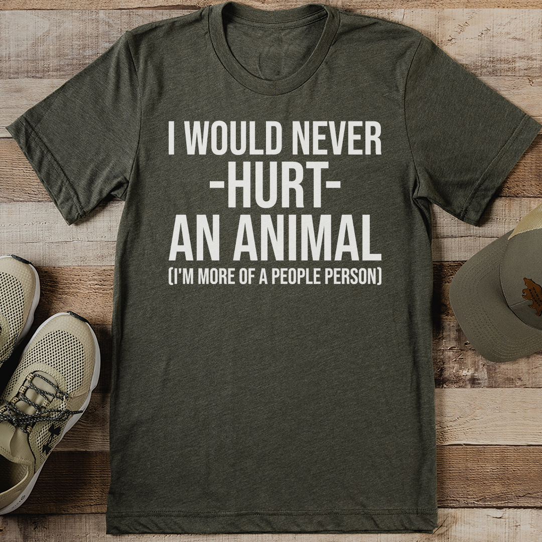 I Would Never Hurt An Animal Tee