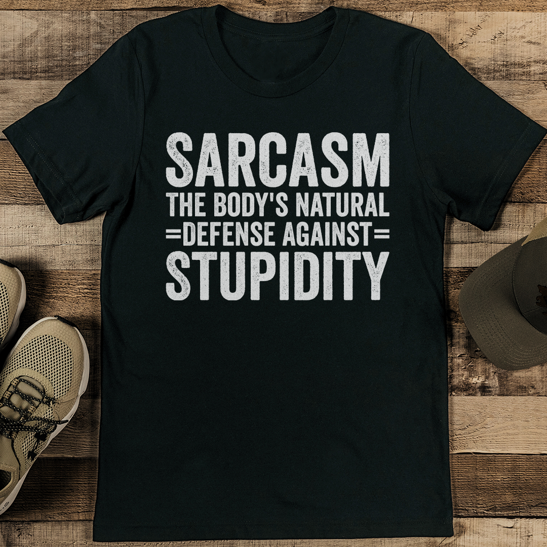 Sarcasm The Body's Natural Defense Against Stupidity Tee