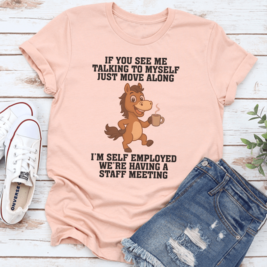 If You See Me Talking To Myself Just Move Along Tee