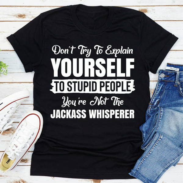 Don't Try To Explain Yourself