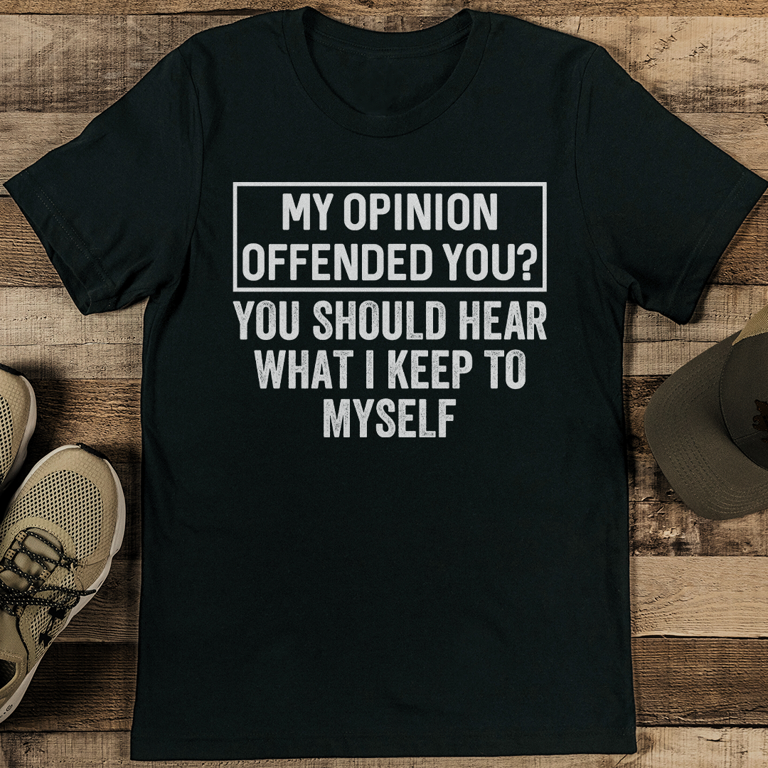 My Opinion Offended You Tee
