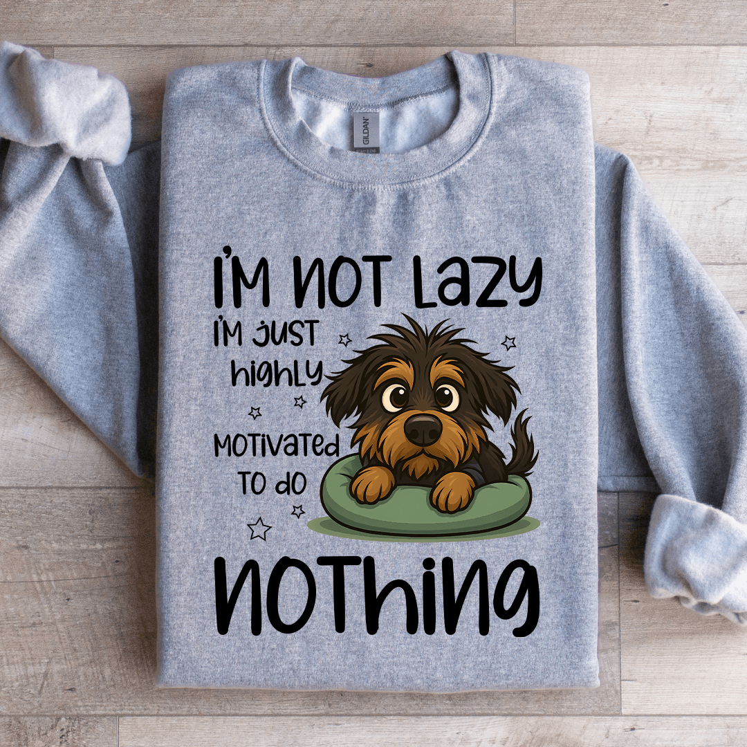 I'm Not Lazy I'm Just Highly Motivated Sweartshirt