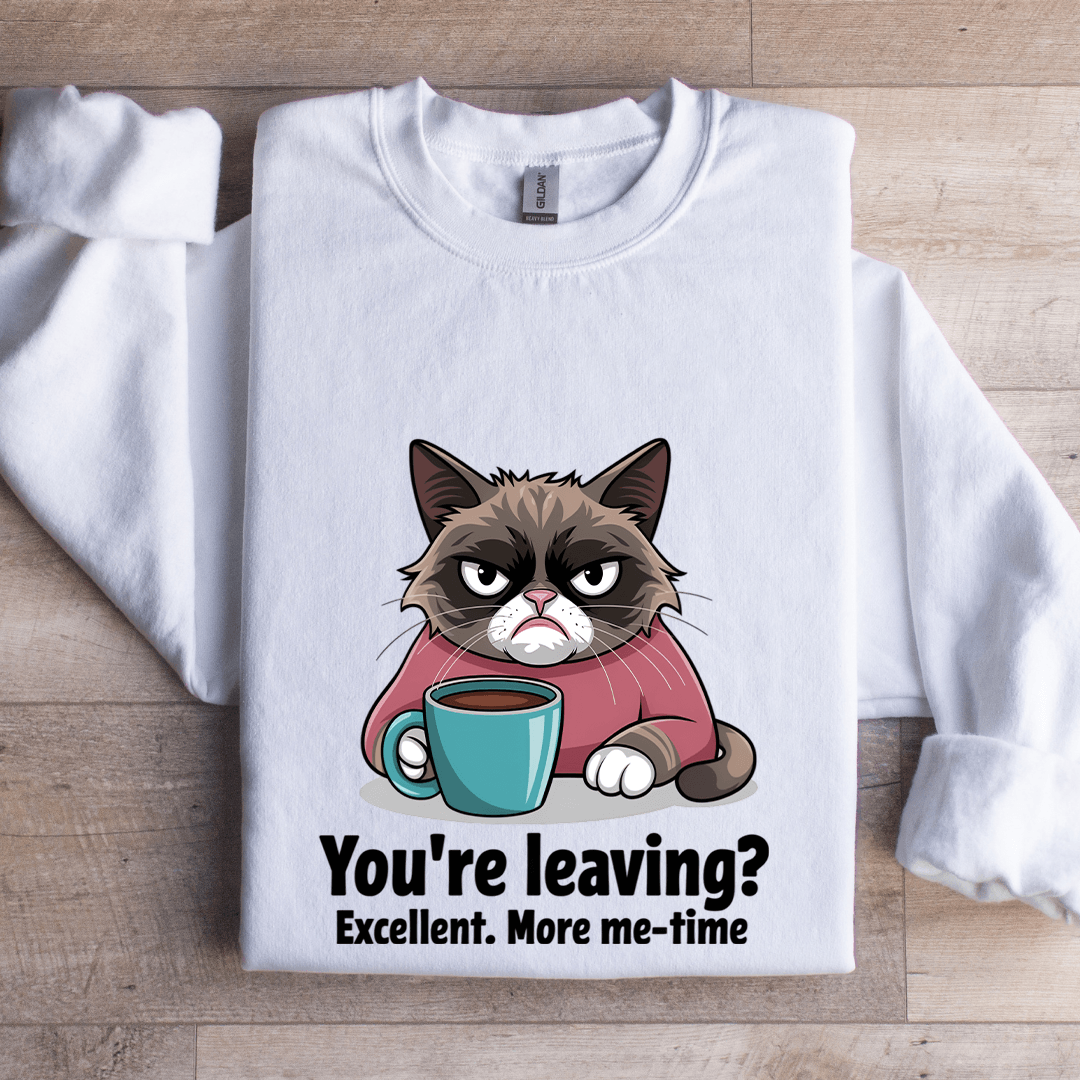 You're Leaving Excellent More Me Time Sweatshirt