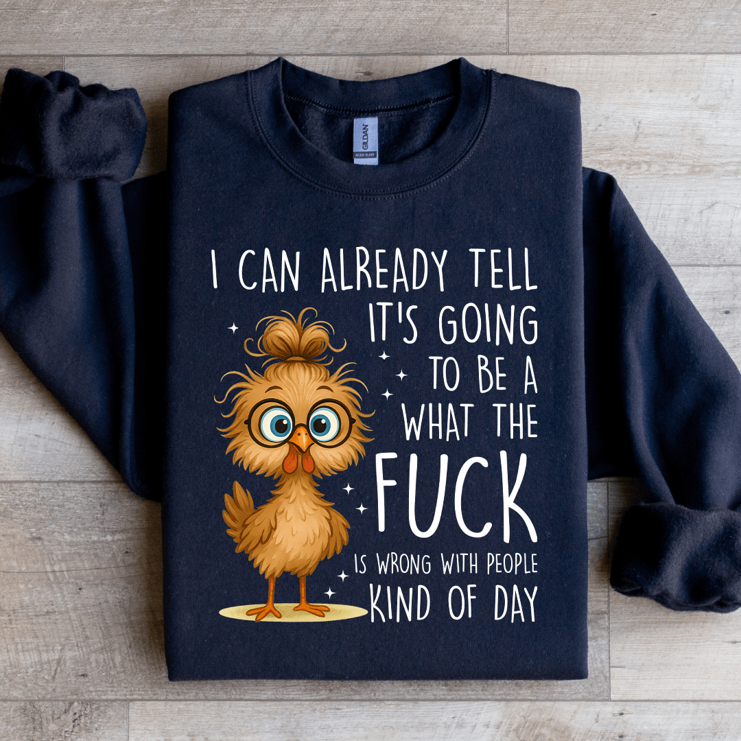 I Can Already Tell It's Going Sweatshirt