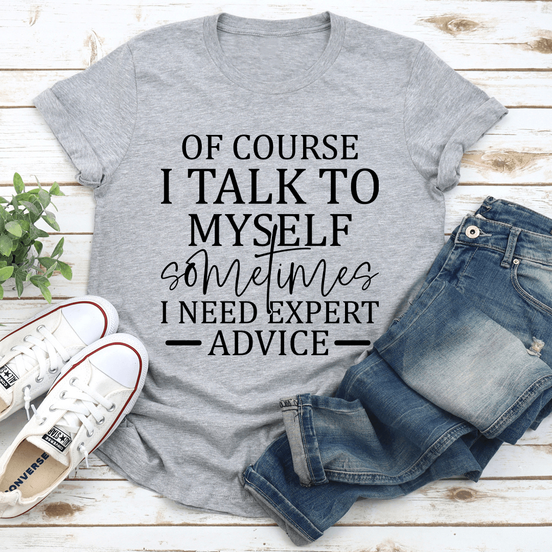 Of Course I Talk To Myself Sometimes Tee