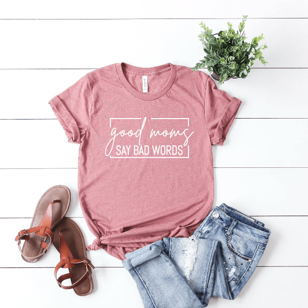 Good Moms Say Bad Words Shirt Funny Mom Life Tee Sarcastic Mothers Day Gift