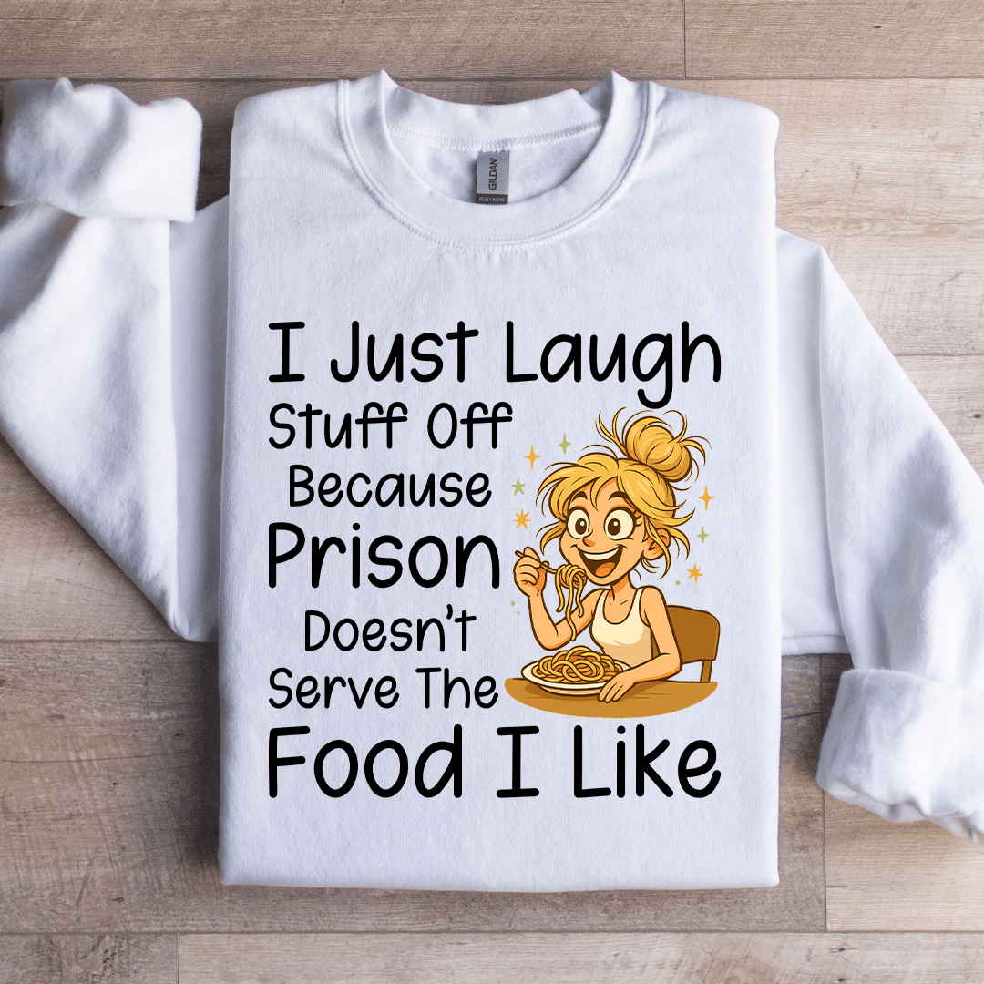 I Just Laugh stuff Off Sweatshirt