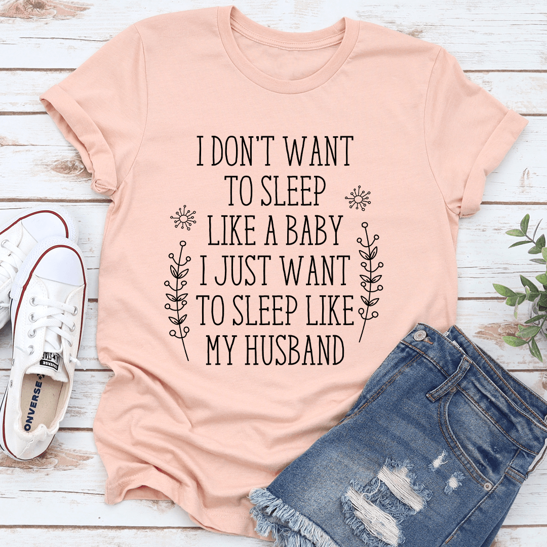 I Don’t Want To Sleep Like A Baby Tee