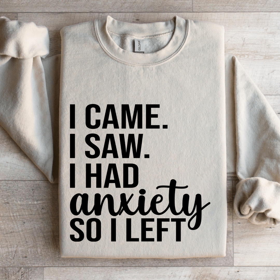 I Came I Saw I Had Anxiety So I Left Sweatshirt