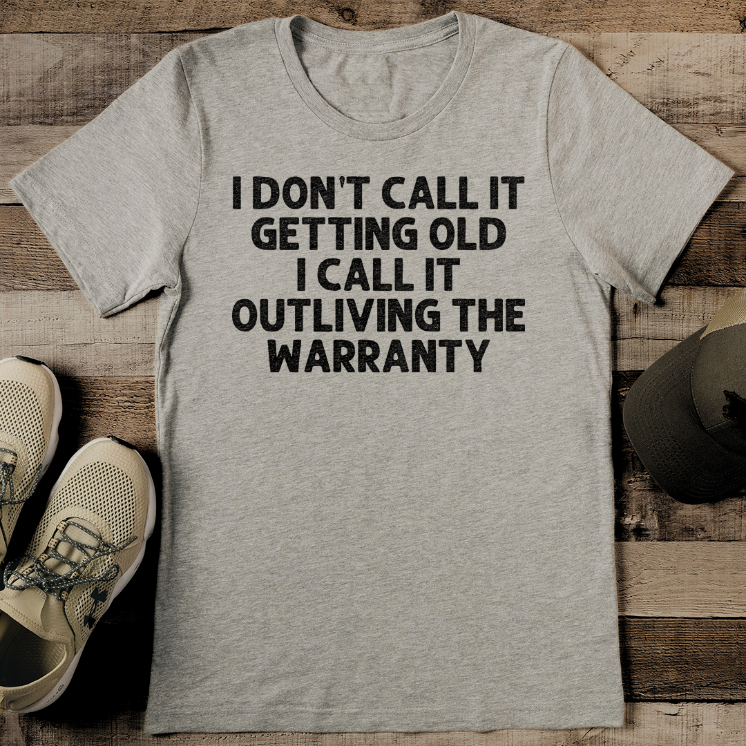 I Don't Call It Getting Old I Call It Outliving The Warranty Tee