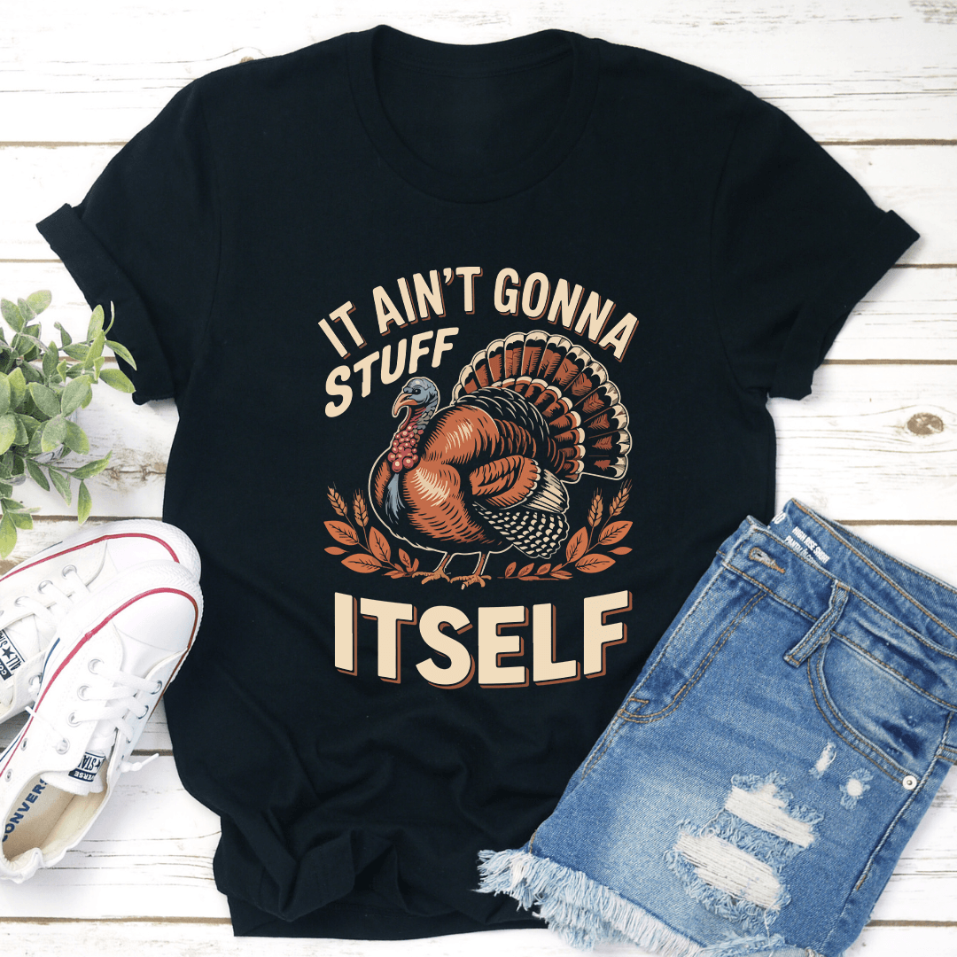 It Aint Gonna Stuff Itself Tee
