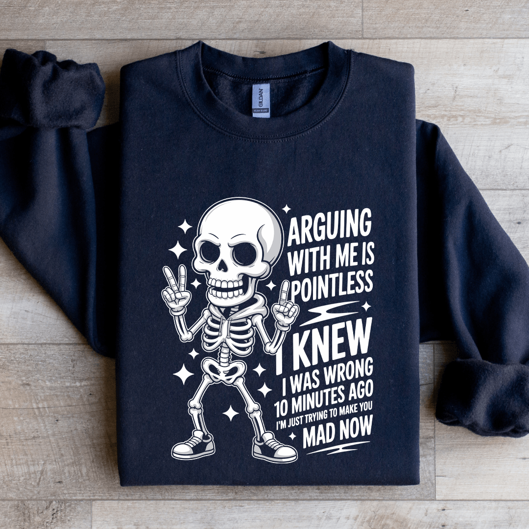 Arguing With Me Is Pointless Sweatshirt