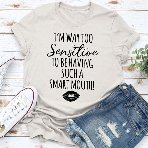 I'm Way Too Sensitive Tee