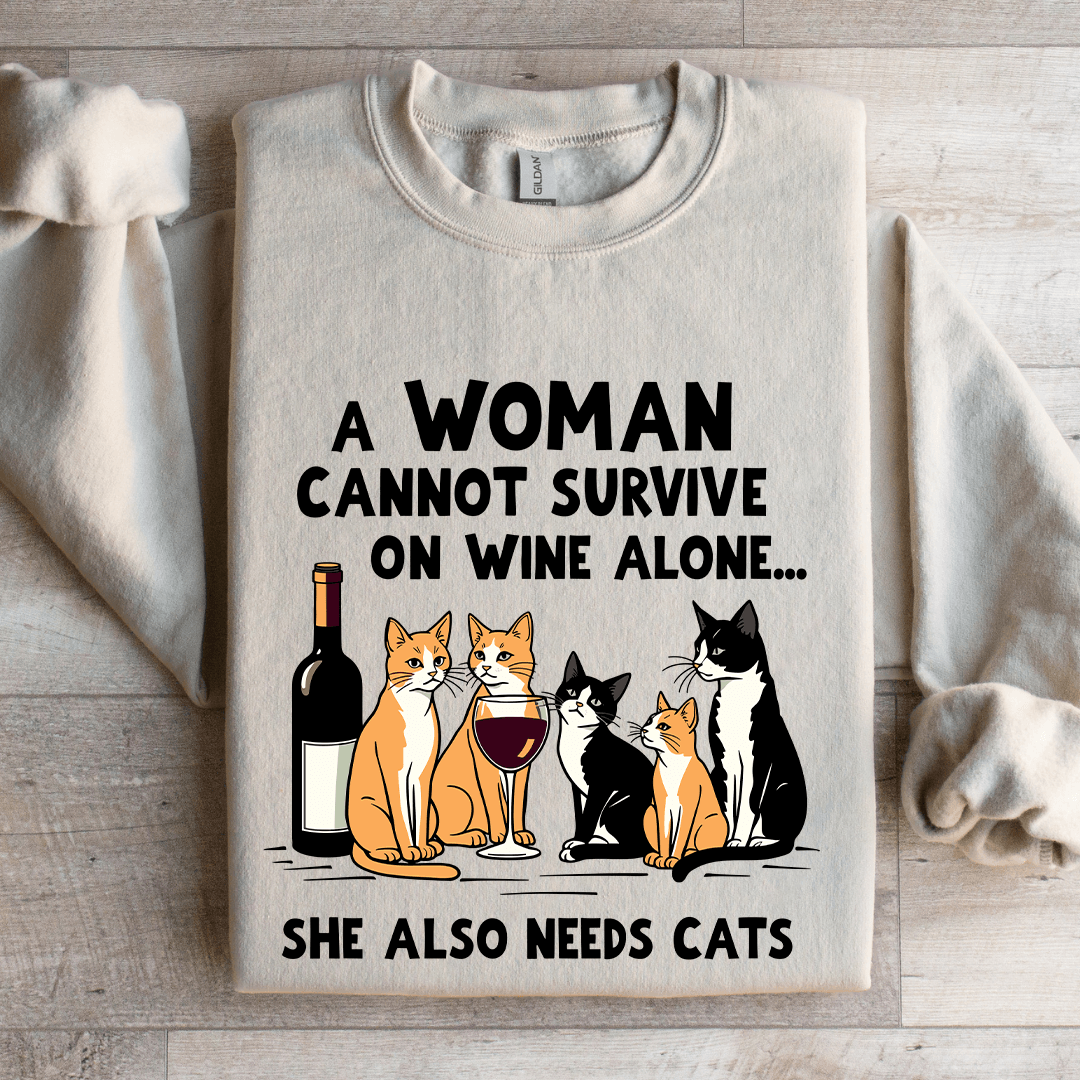 A Woman Cannot Survive On Wine Alone Sweatshirt