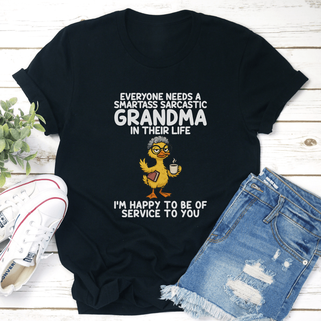 Everyone Needs A Smartass Sarcastic Grandma In Their Life Tee