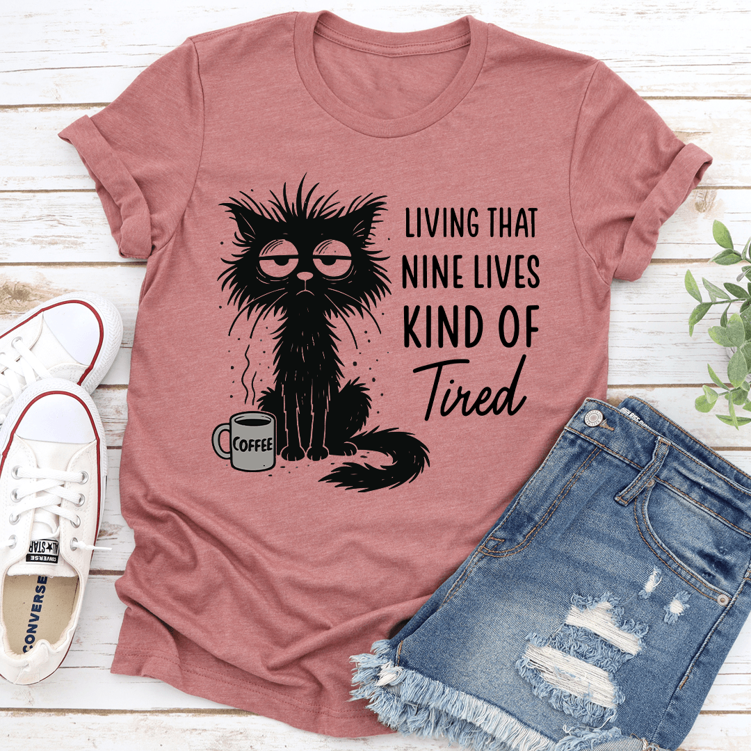 Living That Nine Lives Kind Of Tired Tee