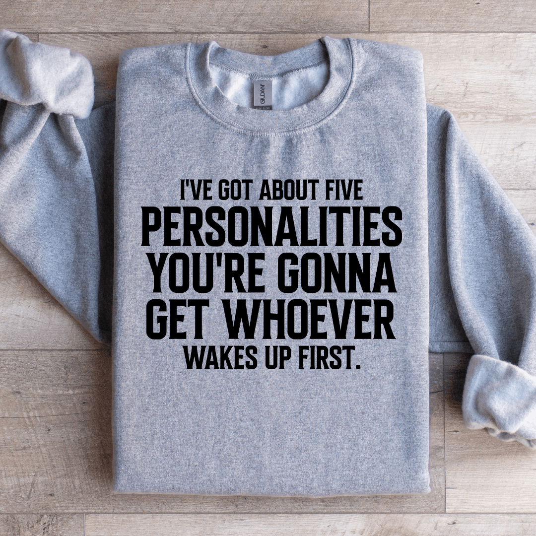 I've Got About Five Personalities Sweatshirt