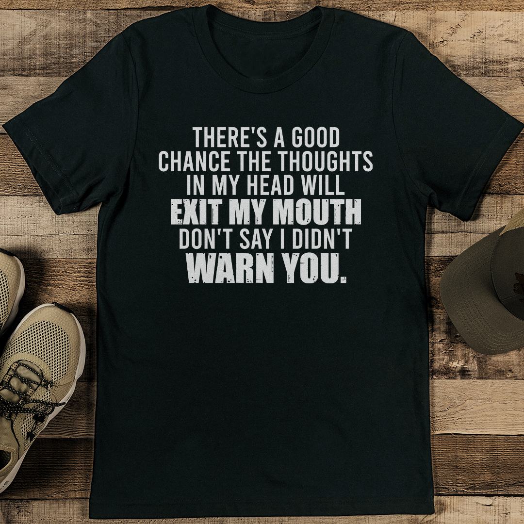 There's A Good Chance The Thoughts In My Head Will Exit Tee