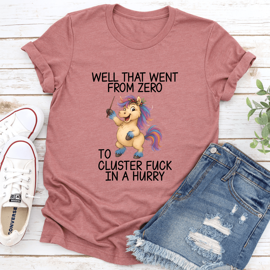 Well That Went From Zero To Custer F-ck In A Hurry Tee