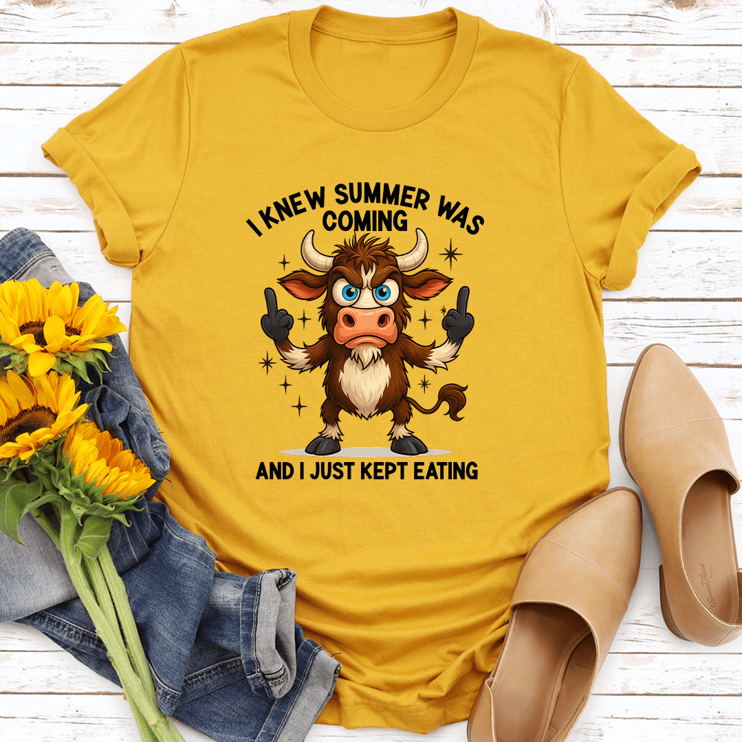 I Knew Summer Was Coming And I Just Kept Eating Tee