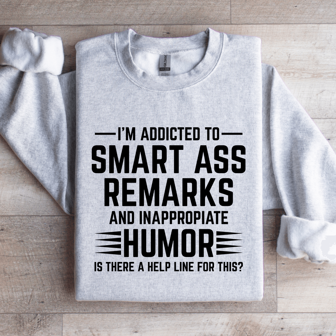 I'm Addicted To Smart A Remarks Sweatshirt