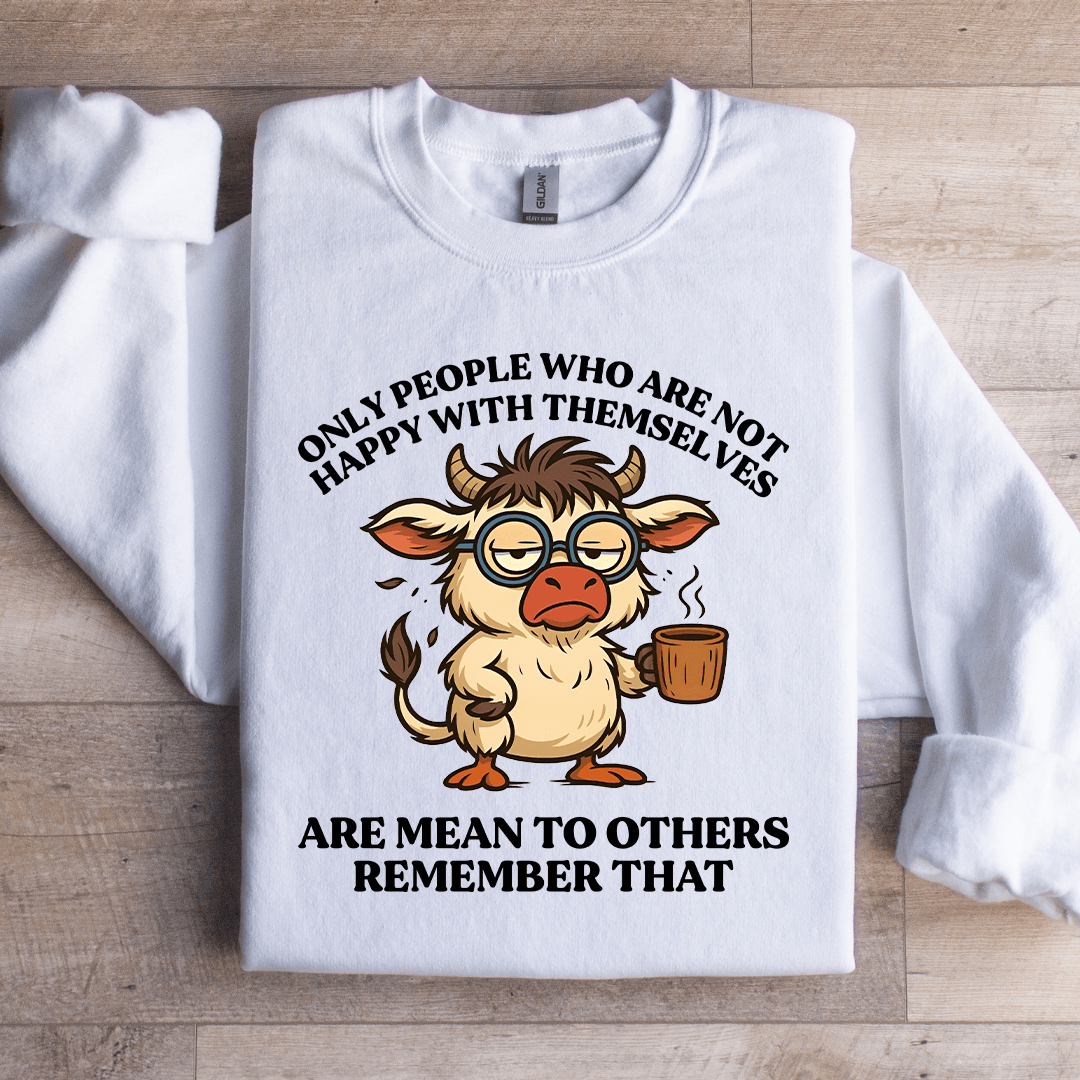 Only People Who Are Not Happy Sweatshirt