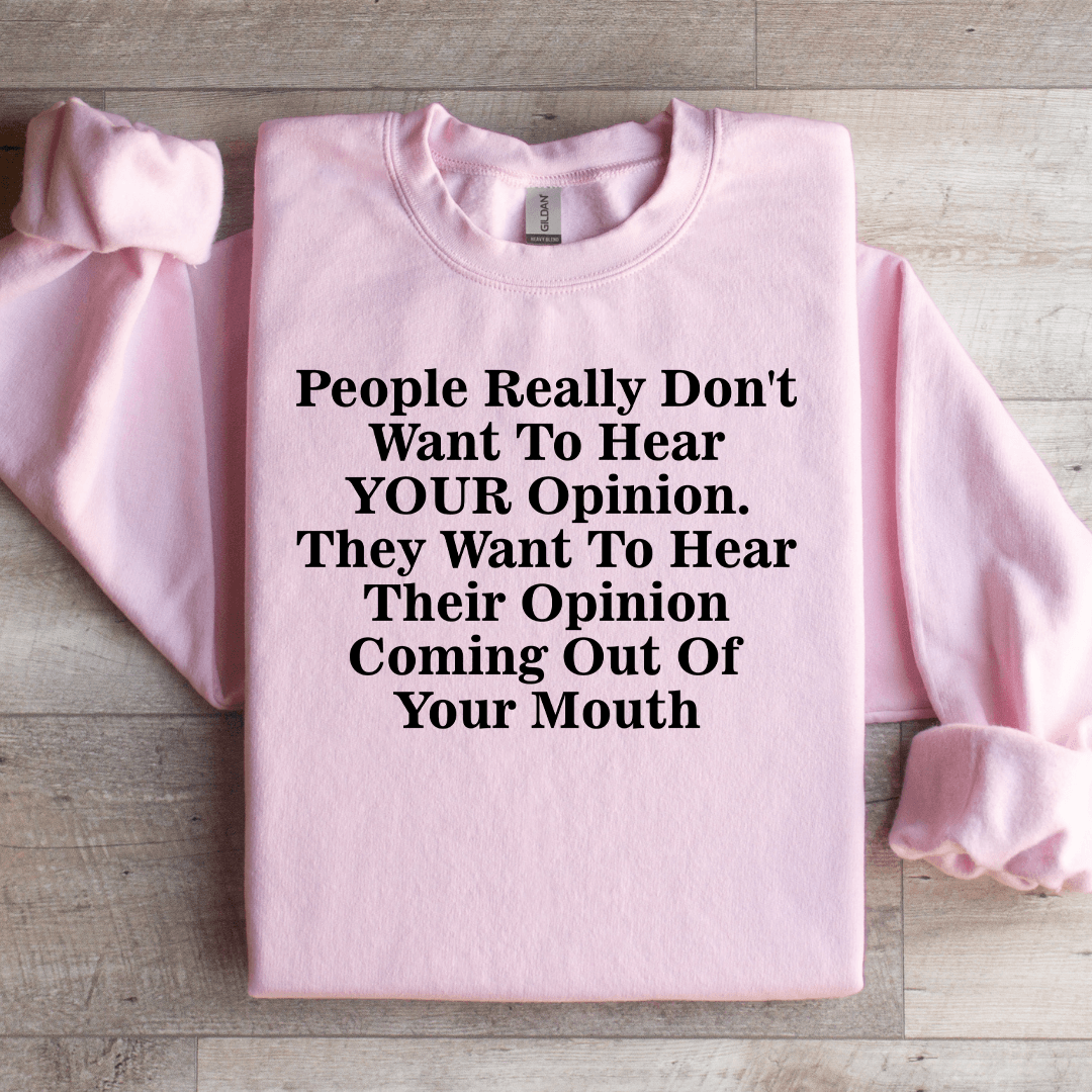 People Really Don't Want To Hear Your Opinion Sweatshirt