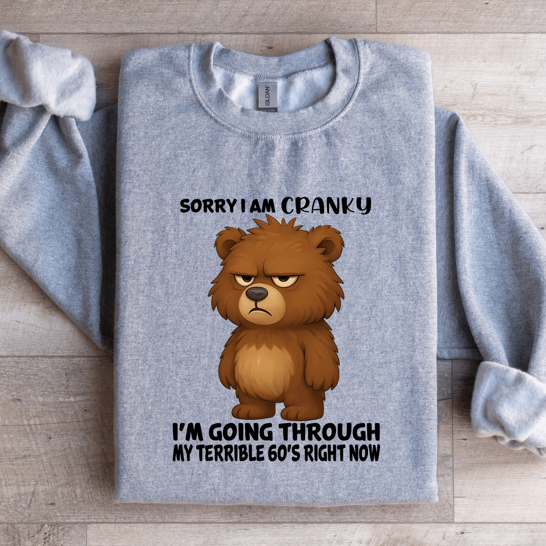 Sorry I Am Cranky I'm Going Through Sweatshirt