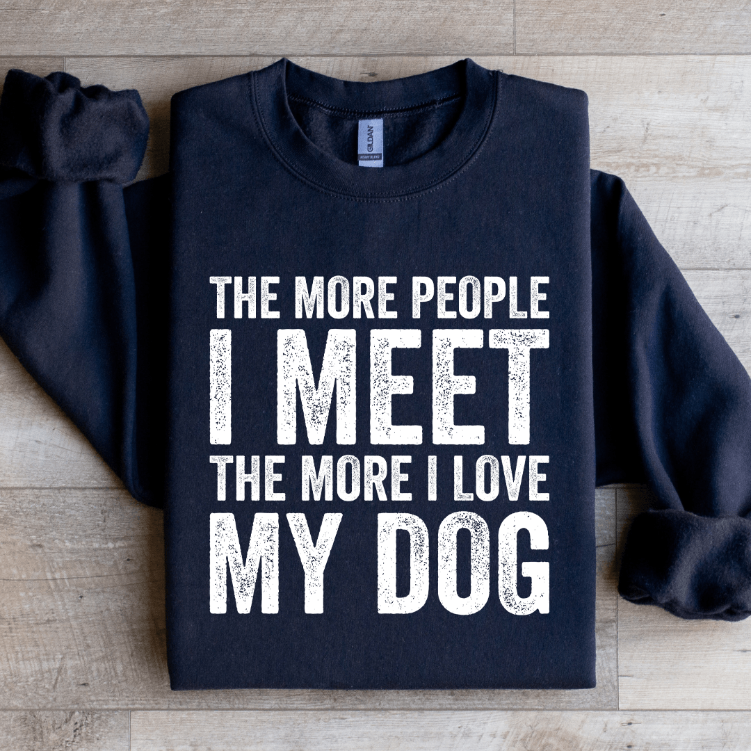 The More People I Meet The More Sweatshirt